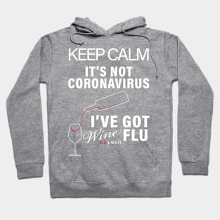 KEEP CALM ITS NOT CORONIVIRUS ITS WINE FLU CORONAVIRUS COVID-19  T-SHIRT DESIGN Hoodie